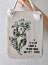 Load image into Gallery viewer, I Need Some F*cking Quiet Time Wall Hanging