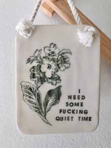 I Need Some F*cking Quiet Time Wall Hanging